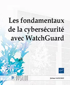 Couverture du livre "Les Fondamentaux de la Cybersécurité avec WatchGuard" couvrant le réseaux, audits, conseils et la formations.